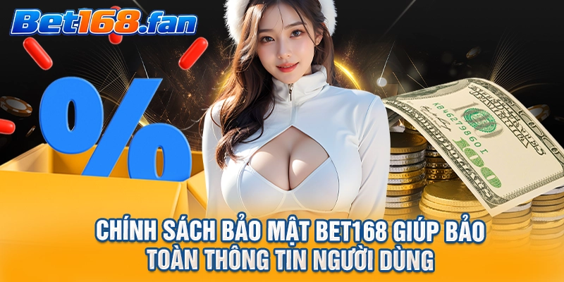 Chính sách bảo mật BET168 giúp bảo toàn thông tin người dùng 