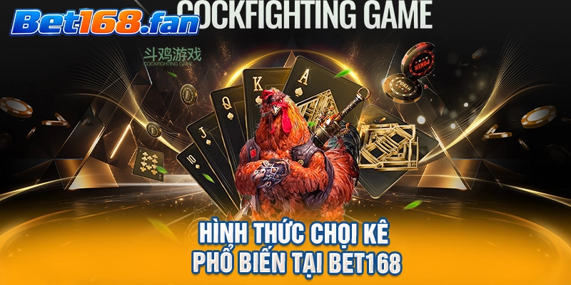 Hình thức chọi kê phổ biến tại BET168